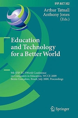 Education and Technology for a Better World: 9th Ifip Tc 3 World Conference on Computers in Education, Wcce 2009, Bento Gonçalves, Brazil, July 27-31, by Tatnall, Arthur