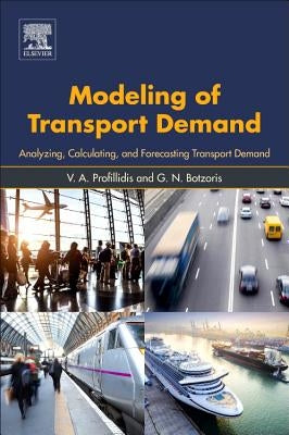 Modeling of Transport Demand: Analyzing, Calculating, and Forecasting Transport Demand by Profillidis, V. a.