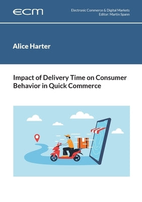 Impact of Delivery Time on Consumer Behavior in Quick Commerce by Harter, Alice