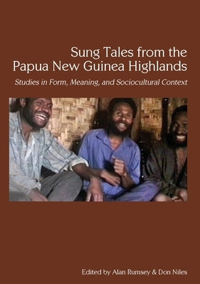 Sung Tales from the Papua New Guinea Highlands: Studies in Form, Meaning, and Sociocultural Context by Rumsey, Alan