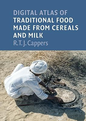 Digital Atlas of Traditional Food Made from Cereals and Milk by Cappers, R. T. J.
