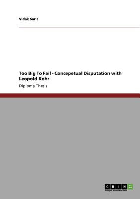 Too Big To Fail - Concepetual Disputation with Leopold Kohr by Saric, Vidak