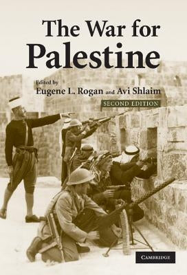 The War for Palestine: Rewriting the History of 1948 by Rogan, Eugene L.