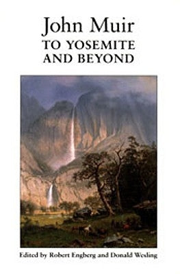 John Muir to Yosemite and Beyond: Writings from the Years 1863 to 1875 by Engberg, Robert