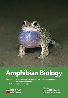 Amphibian Biology, Volume 11, Part 5: Status of Conservation and Decline of Amphibians: Eastern Hemisphere: Northern Europe by Heatwole, Harold