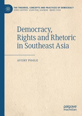 Democracy, Rights and Rhetoric in Southeast Asia by Poole, Avery