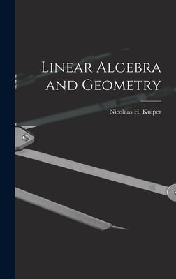Linear Algebra and Geometry by Kuiper, Nicolaas H. (Nicolaas Hendrik)