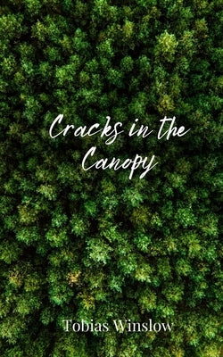 Cracks in the Canopy by Winslow, Tobias