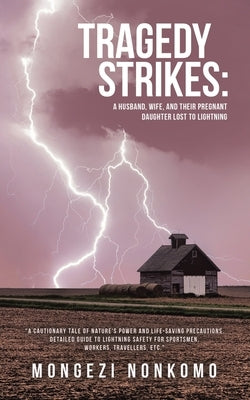 Tragedy Strikes: A Husband, Wife, and Their Pregnant Daughter Lost to Lightning: "A Cautionary Tale of Nature's Power and Life-Saving Precautions. Det by Nonkomo, Mongezi