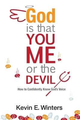 God, Is that You, Me, or the Devil: How to Confidently Know God's Voice by Winters, Kevin