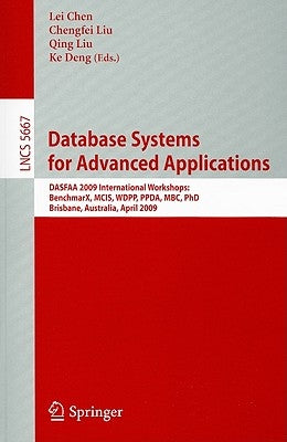 Database Systems for Advanced Applications: Dasfaa 2009 International Workshops: Benchmax, McIs, Wdpp, Ppda, Mbc, Phd, Brisbane, Australia, April 20-2 by Chen, Lei