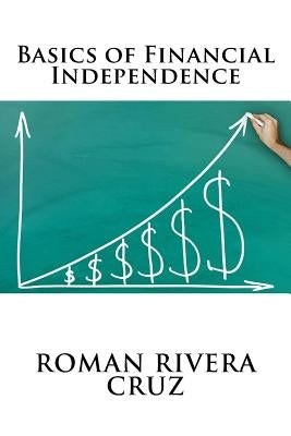 Basics of Financial Independence by Rivera Cruz, Roman
