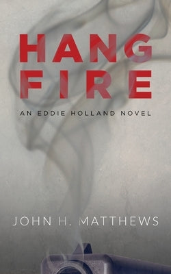 Hangfire: An Eddie Holland Novel by Matthews, John H.