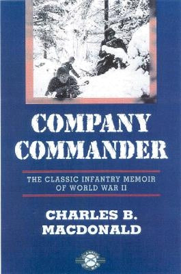 Company Commander: The Classic Infantry Memoir of World War II by MacDonald, Charles B.