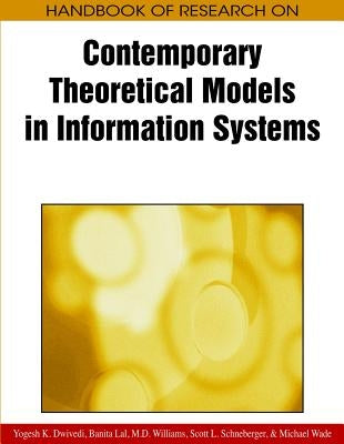 Handbook of Research on Contemporary Theoretical Models in Information Systems by Dwivedi, Yogesh K.