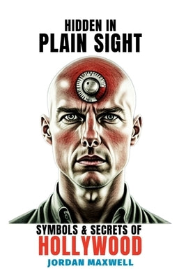 Hidden In Plain Sight: Illuminati Symbols and Secrets of Hollywood by Maxwell, Jordan