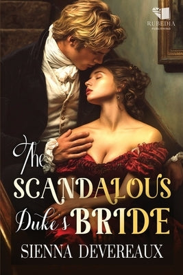 The Scandalous Duke's Bride: A Steamy Regency Romance Book by Devereaux, Sienna