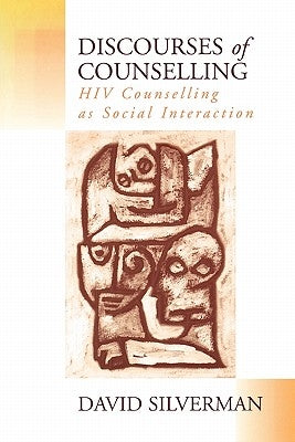 Discourses of Counselling: HIV Counselling as Social Interaction by Silverman, David