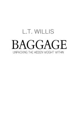 Baggage: Unpacking the Hidden Weight by Willis, L. T.