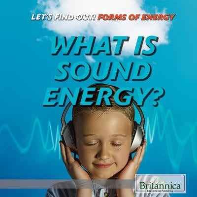 What Is Sound Energy? by Loria, Laura
