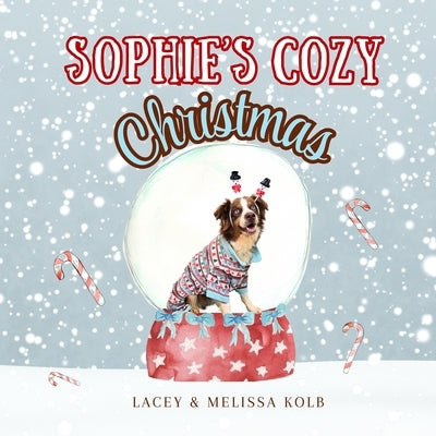 Sophie's Cozy Christmas: A Heartwarming Rhyming Tale of a Dog and Family Holiday Traditions by Kolb, Lacey