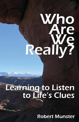 Who Are We Really?: Learning to Listen to Life's Clues by Munster, Robert