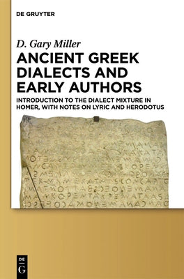 Ancient Greek Dialects and Early Authors by Miller, D. Gary