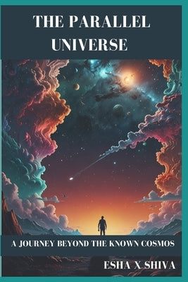 The Parallel Universe: A Journey Beyond the Known Cosmos by Venkatesan, Prabadevi
