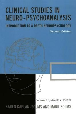 Clinical Studies in Neuro-Psychoanalysis: Introduction to a Depth Neuropsychology by Kaplan-Solms, Karen
