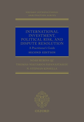International Investment, Political Risk, and Dispute Resolution: A Practitioner's Guide by Rubins Qc, Noah