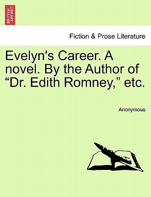 Evelyn's Career. a Novel. by the Author of "Dr. Edith Romney," Etc. by Anonymous