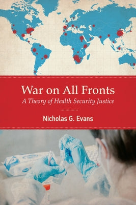 War on All Fronts: A Theory of Health Security Justice by Evans, Nicholas G.
