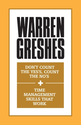 Don't Count the Yes's, Count the No's and Time Management Skills That Work by Greshes, Warren