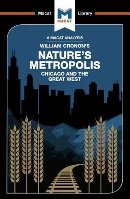 An Analysis of William Cronon's Nature's Metropolis: Chicago and the Great West by Hudson, Cheryl
