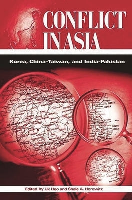 Conflict in Asia: Korea, China-Taiwan, and India-Pakistan by Heo, Uk