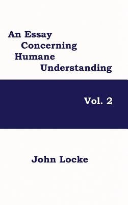 An Essay Concerning Humane Understanding, Volume 2 by Locke, John