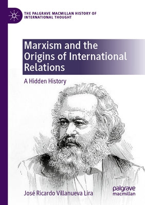 Marxism and the Origins of International Relations: A Hidden History by Villanueva Lira, José Ricardo