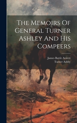 The Memoirs Of General Turner Ashley And His Compeers by Avirett, James Battle