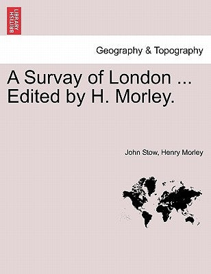 A Survay of London ... Edited by H. Morley. by Stow, John