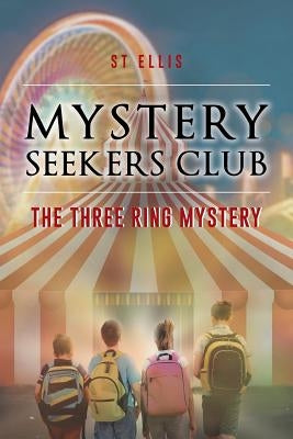 Mystery Seekers Club: The Three Ring Mystery by Ellis, St