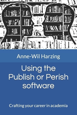 Using the Publish or Perish software: Crafting your career in academia by Harzing, Anne-Wil