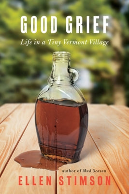 Good Grief!: Life in a Tiny Vermont Village by Stimson, Ellen