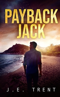 Payback Jack: A Vigilante Justice Thriller by Trent, J. E.