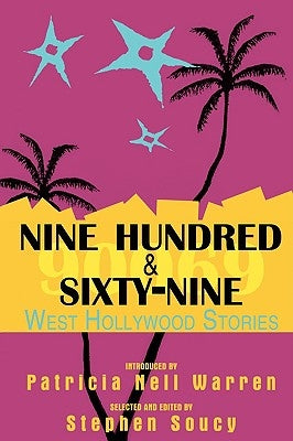 Nine Hundred & Sixty-Nine: West Hollywood Stories: A Collection of Short Fiction by Soucy, Stephen