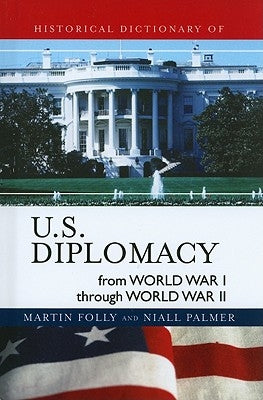 Historical Dictionary of U.S. Diplomacy from World War I through World War II by Folly, Martin
