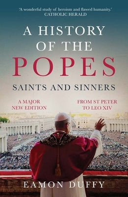 A History of the Popes: Saints and Sinners by Duffy, Eamon