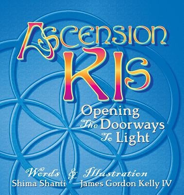 Ascension Kis: Opening the Doorways to Light by Shanti, Shima