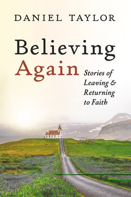Believing Again: Stories of Leaving and Returning to Faith by Taylor, Daniel