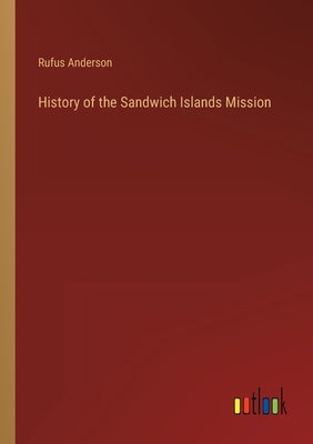 History of the Sandwich Islands Mission by Anderson, Rufus