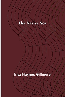 The Native Son by Haynes Gillmore, Inez